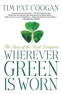 Wherever Green Is Worn - Tim Pat Coogan