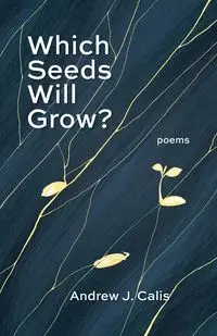 Which Seeds Will Grow? - Andrew Calis