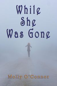 While She Was Gone - Molly O'Connor