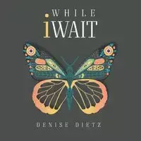 While iWait - Denise Dietz