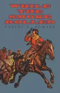 While the Smoke Rolled - Howard Robert E.