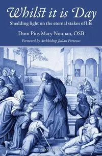 Whilst It Is Day - Mary Noonan Pius