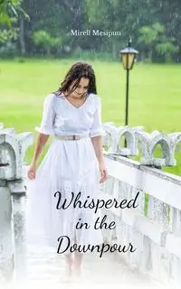 Whispered in the Downpour - Mesipuu Mirell