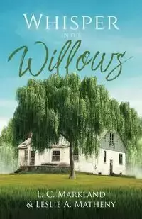 Whispers in the Willows - Markland L.C