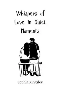 Whispers of Love in Quiet Moments - Sophia Kingsley