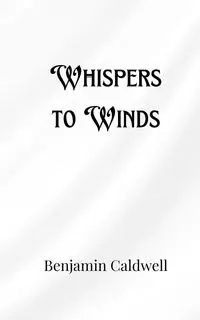 Whispers to Winds - Benjamin Caldwell