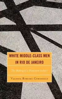 White Middle-Class Men in Rio de Janeiro - Valeria Corossacz