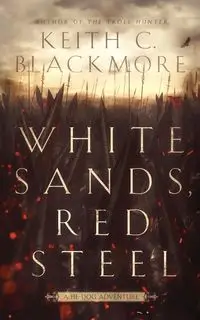 White Sands, Red Steel - Keith C. Blackmore