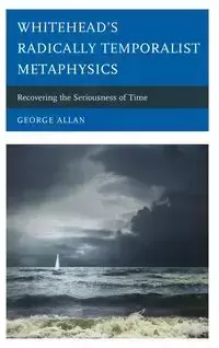 Whitehead's Radically Temporalist Metaphysics - Allan George