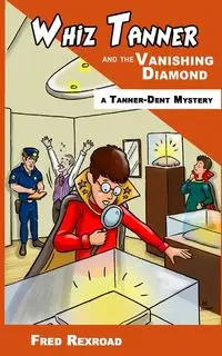 Whiz Tanner and the Vanishing Diamond - Fred Rexroad