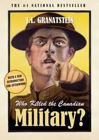 Who Killed The Canadian Military - Granatstein J L