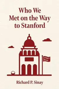 Who We Met on the Way to Stanford - Richard Sinay P