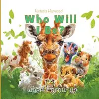 Who Will I be When I grow up - Victoria Harwood