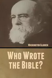 Who Wrote the Bible? - Gladden Washington