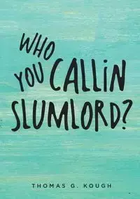 Who You Callin Slumlord? - Thomas Kough G