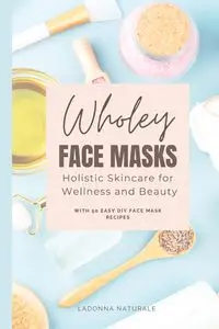 Wholey Face Masks - LaDonna Naturale