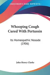 Whooping Cough Cured With Pertussin - John Henry Clarke