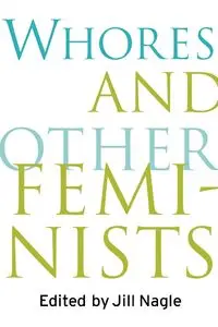 Whores and Other Feminists - Nagle Jill