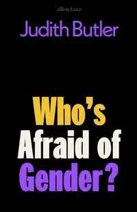 Who's Afraid of Gender? - Judith Butler