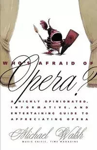 Who's Afraid of Opera? - Michael Walsh