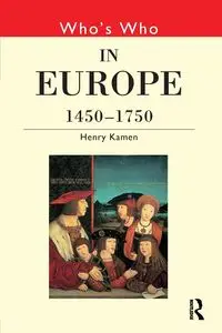 Who's Who in Europe 1450-1750 - Henry Kamen