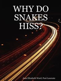 Why Do Snakes Hiss? - Ward Jean Elizabeth Poet Laureate