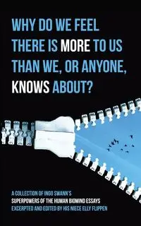 Why Do We Feel There is More to Us Than We, or Anyone, Knows? - Swann Ingo