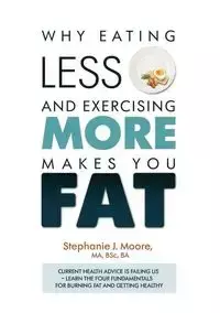 Why Eating Less and Exercising More Makes You Fat - Stephanie Moore J