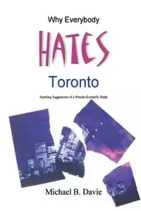 Why Everybody Hates Toronto - Michael Davie B