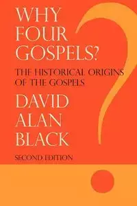 Why Four Gospels? - David Alan Black