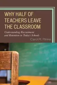 Why Half of Teachers Leave the Classroom - Carol R. Rinke