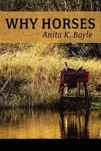 Why Horses - Anita K. Boyle