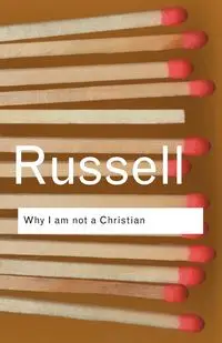 Why I am not a Christian - Russell Bertrand