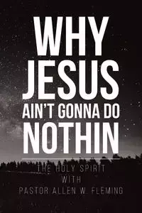 Why Jesus Ain't Gonna Do Nothin - Allen Fleming Pastor  W.