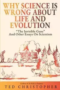 Why Science Is Wrong About Life and Evolution - Christopher Ted