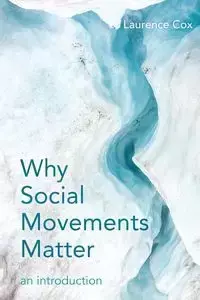 Why Social Movements Matter - Laurence Cox