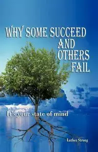 Why Some Succeed and Others Fail - Luther Strong