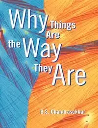 Why Things Are the Way They Are - Chandrasekhar B. S.