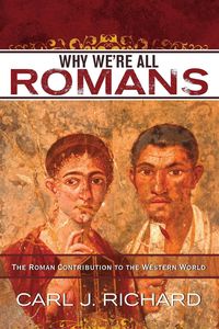 Why We're All Romans - Richard Carl J.