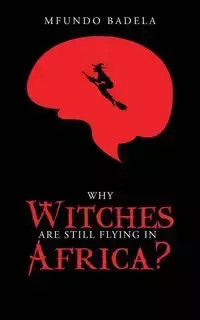 Why Witches Are Still Flying in Africa? - Badela Mfundo