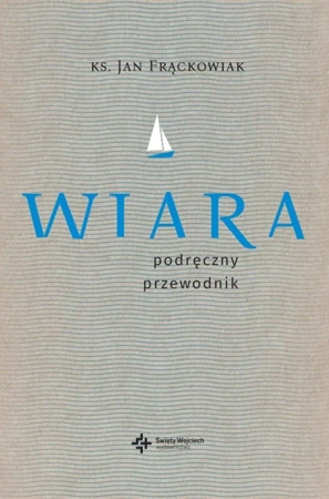 Wiara. Praktyczny przewodnik - ks. Jan Frąckowiak