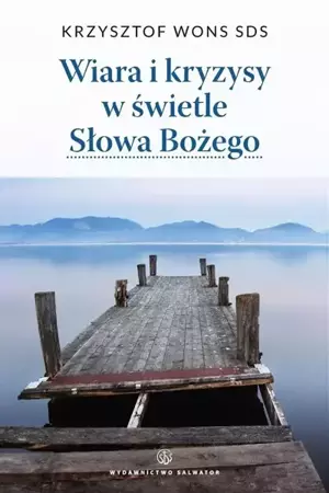 Wiara i kryzysy w świetle Słowa Bożego - ks. Krzysztof Wons SDS