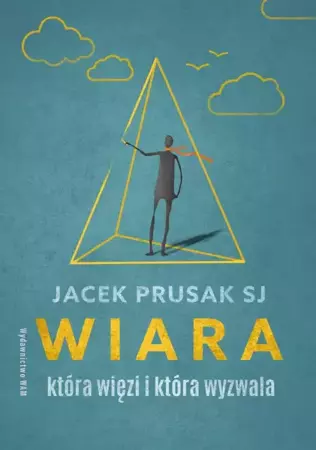 Wiara, która więzi i która wyzwala - Jacek Prusak SJ