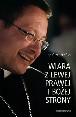 Wiara z lewej, prawej i bożej strony - Grzegorz bp Ryś