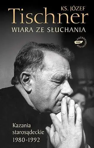 Wiara ze słuchania.Kazania starosądeckie 1980-1992 - ks. Józef Tischner