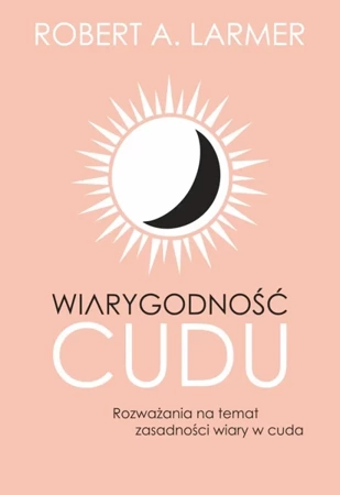 Wiarygodność cudu - Robert A. Larmer