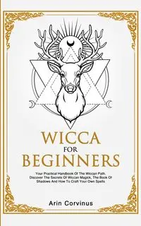 Wicca For Beginners - Corvinus Arin