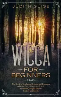 Wicca For Beginners - Judith Guise