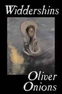 Widdershins by Oliver Onions, Fiction, Horror, Fantasy, Classics - Oliver Onions