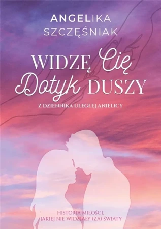 Widzę cię. Dotyk duszy - Angelika Szczęśniak